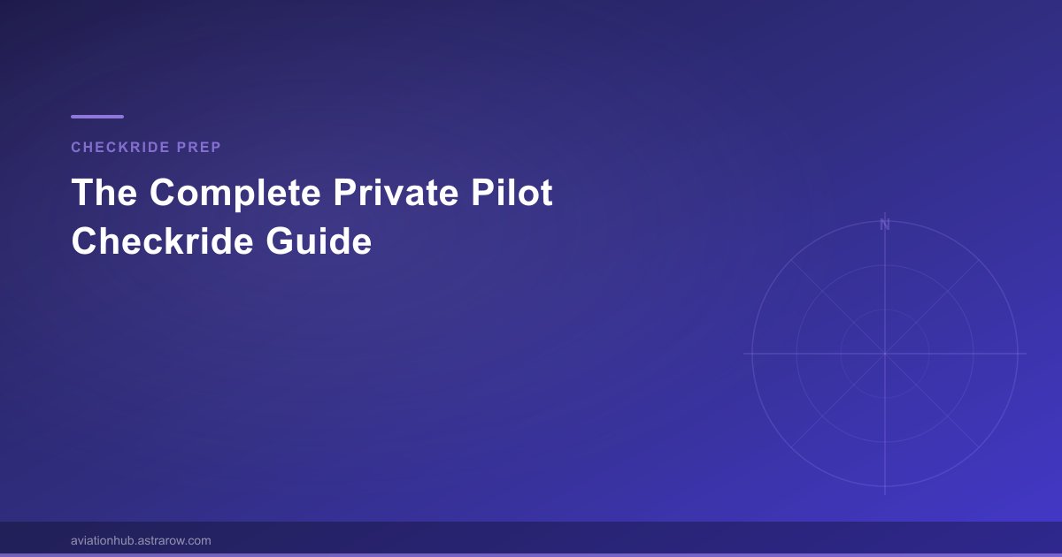 The Complete Private Pilot Checkride Guide