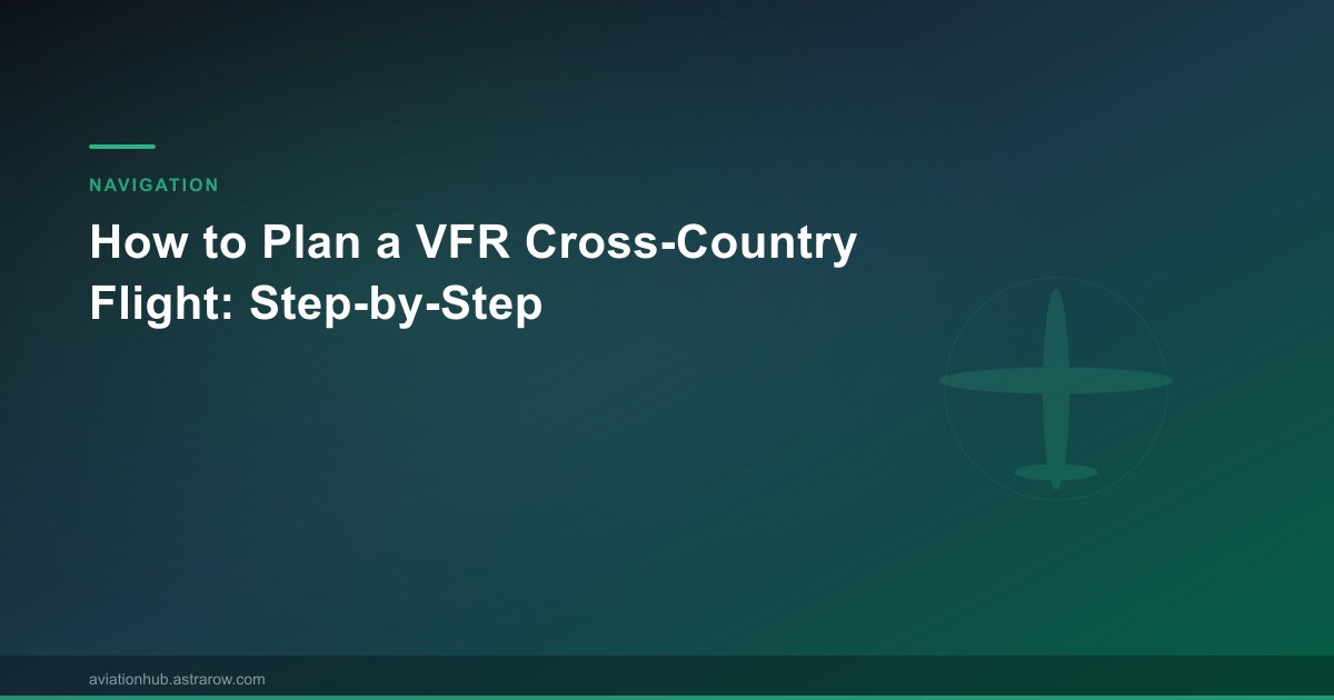 How to Plan a VFR Cross-Country Flight: Step-by-Step